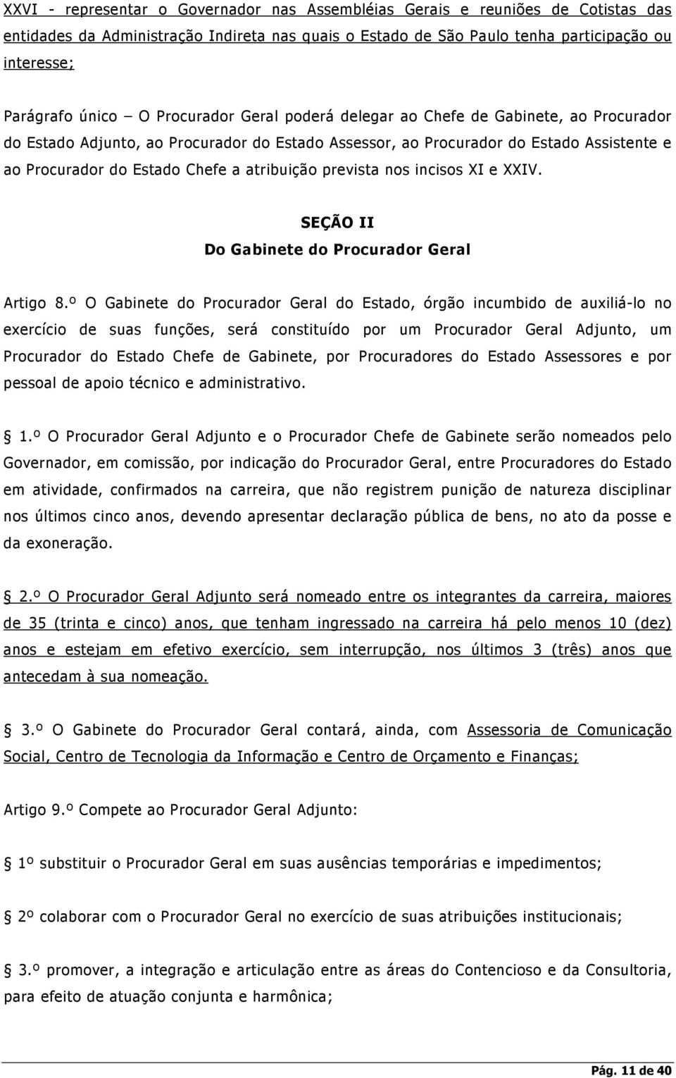 atribuição prevista nos incisos XI e XXIV. SEÇÃO II Do Gabinete do Procurador Geral Artigo 8.