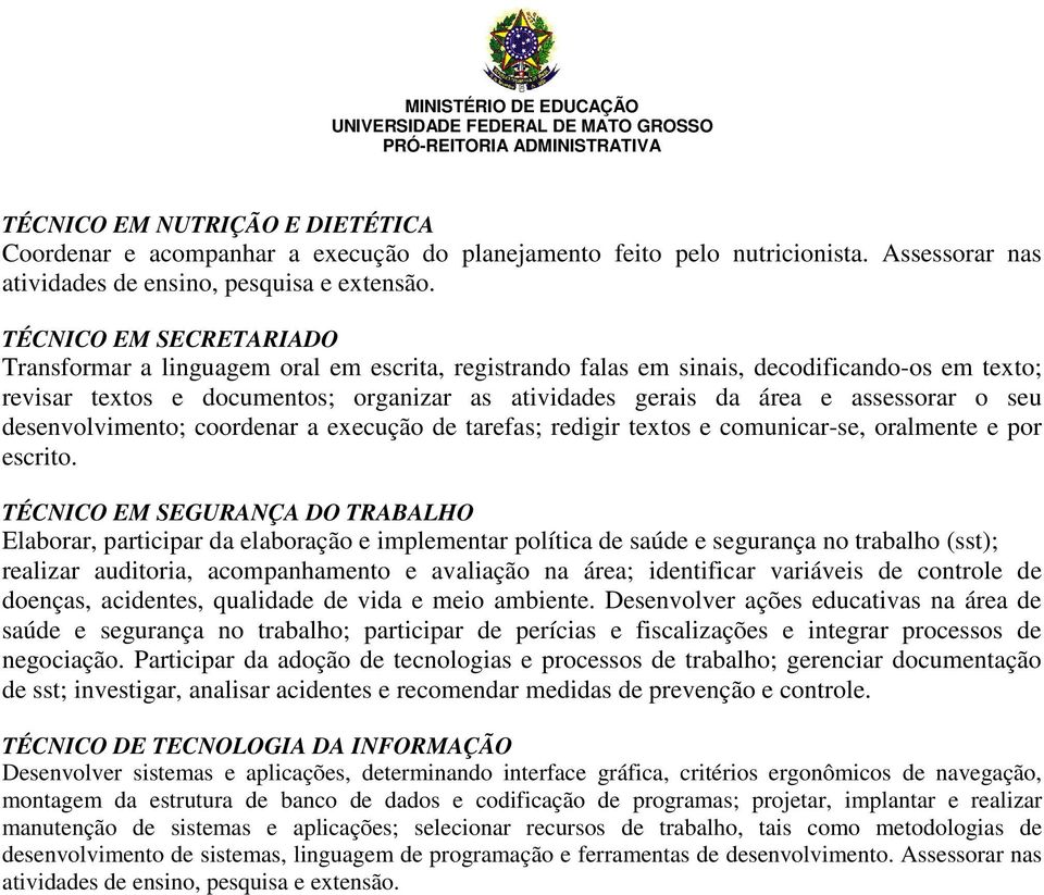 assessorar o seu desenvolvimento; coordenar a execução de tarefas; redigir textos e comunicar-se, oralmente e por escrito.