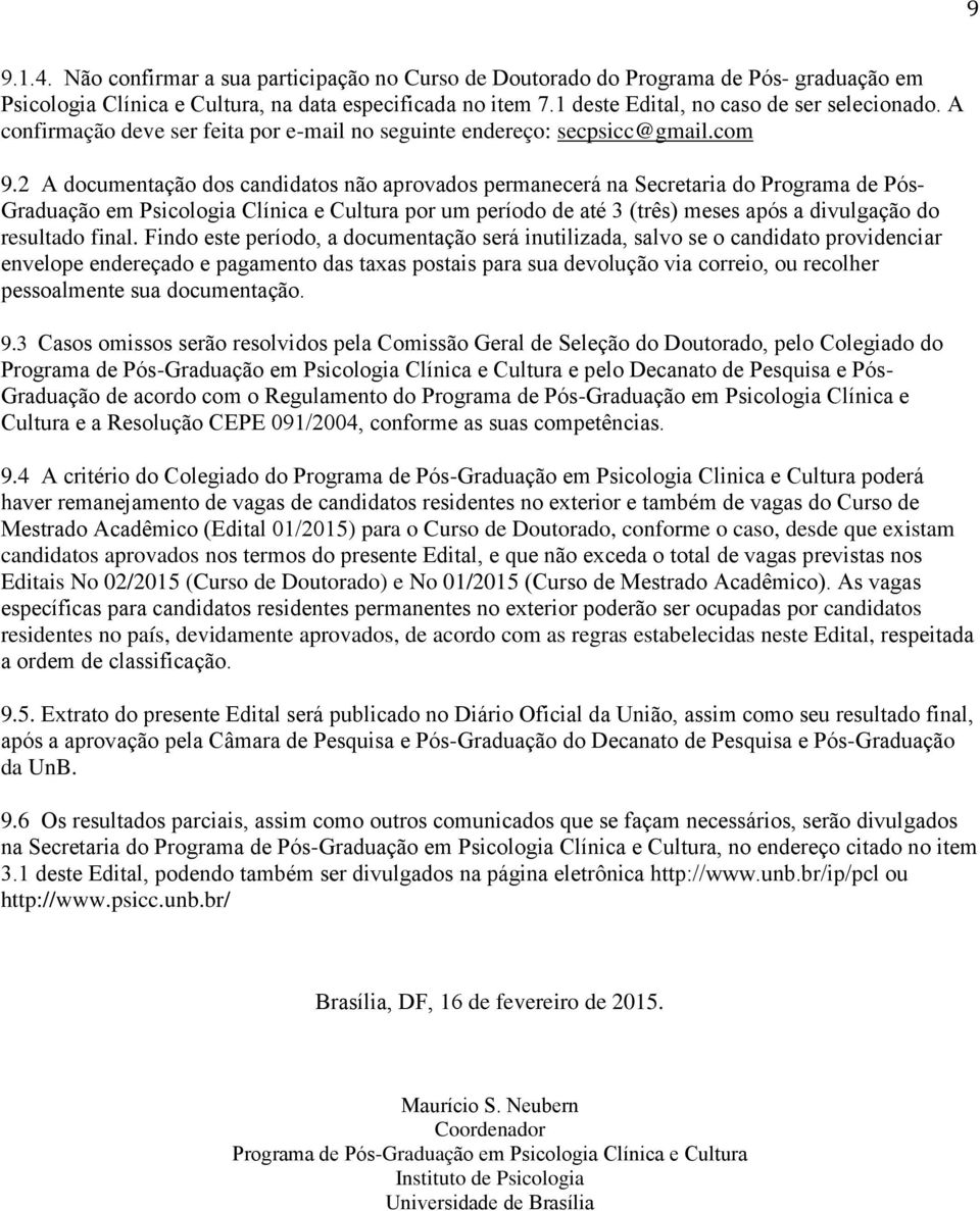 Doutorado) e No 01/2015 por candidatos residentes no país, devidamente aprovados, de acordo com as regras estabelecidas