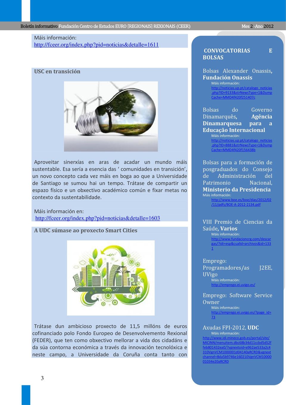 Esa sería a esencia das comunidades en transición, un novo concepto cada vez máis en boga ao que a Universidade de Santiago se sumou hai un tempo.