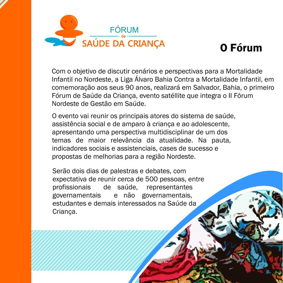 O evento vai reunir os principais atores do sistema de saúde, assistência social e de amparo à criança e ao adolescente, apresentando uma perspectiva multidisciplinar de um dos temas de maior