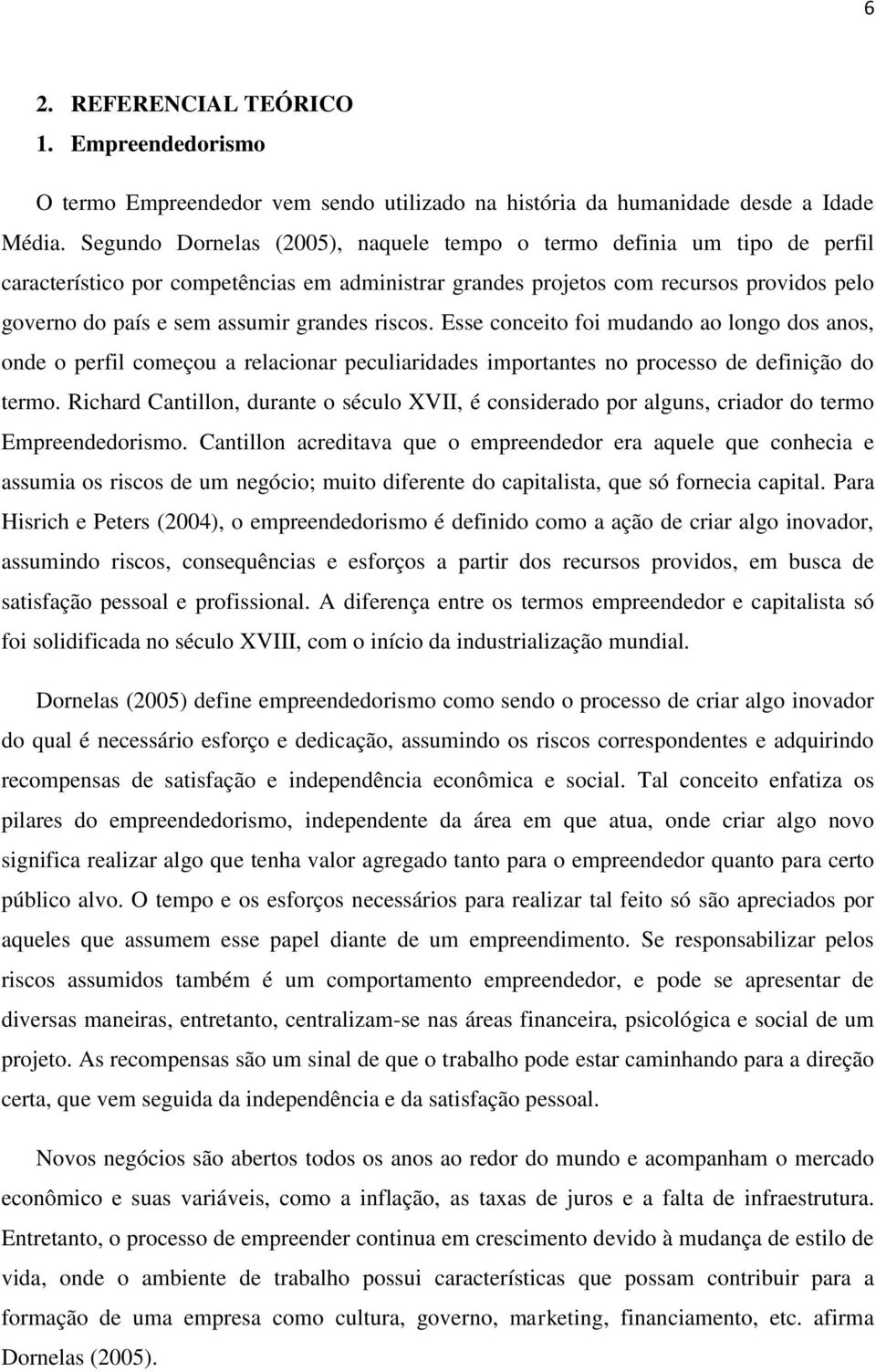 grandes riscos. Esse conceito foi mudando ao longo dos anos, onde o perfil começou a relacionar peculiaridades importantes no processo de definição do termo.