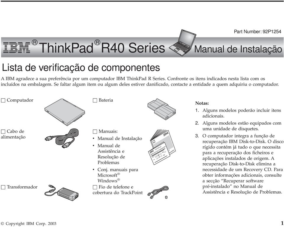 h Computador h Cabo de alimentação h Transformador h Bateria h Manuais: v Manual de Instalação v Manual de Assistência e Resolução de Problemas v Conj.