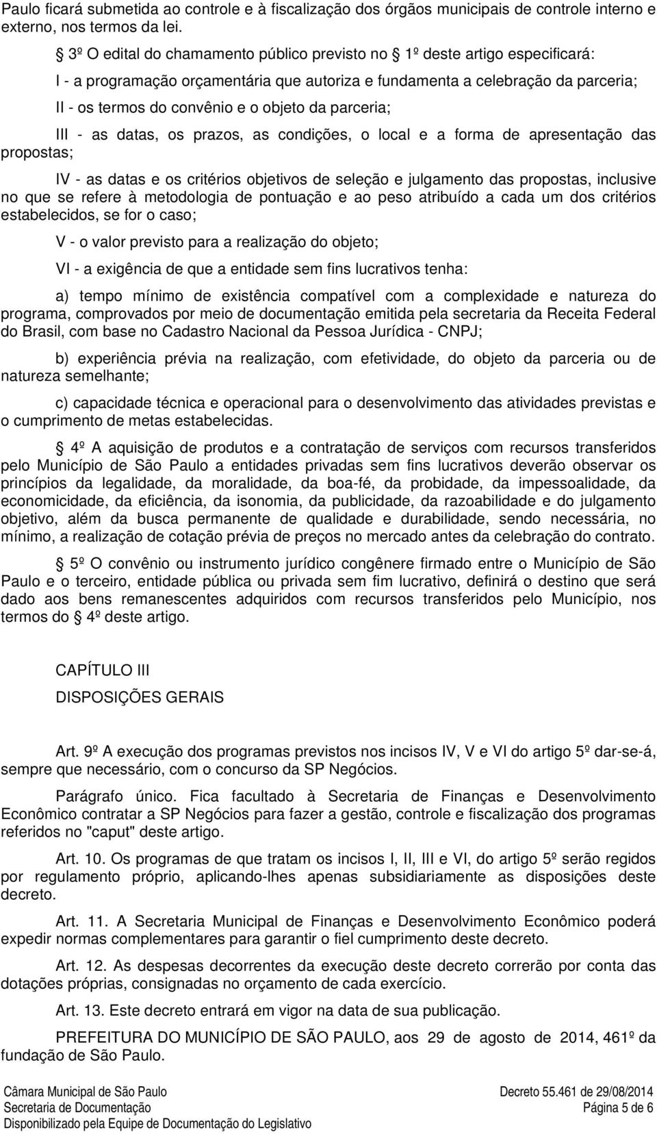 parceria; III - as datas, os prazos, as condições, o local e a forma de apresentação das propostas; IV - as datas e os critérios objetivos de seleção e julgamento das propostas, inclusive no que se