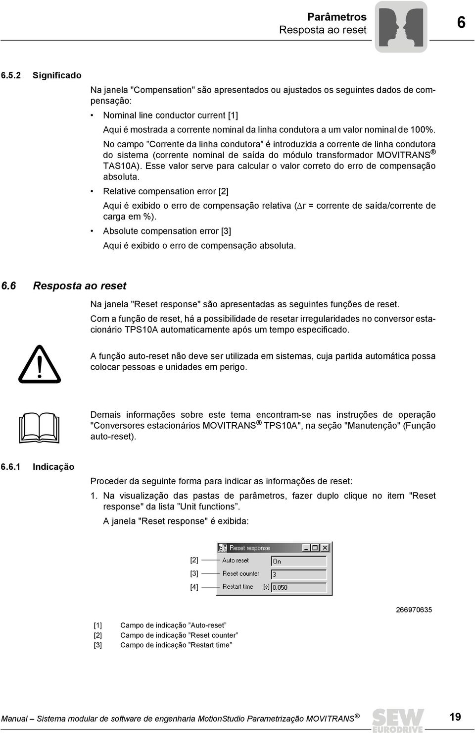 valor nominal de 100%. No campo Corrente da linha condutora é introduzida a corrente de linha condutora do sistema (corrente nominal de saída do módulo transformador MOVITRANS TAS10A).