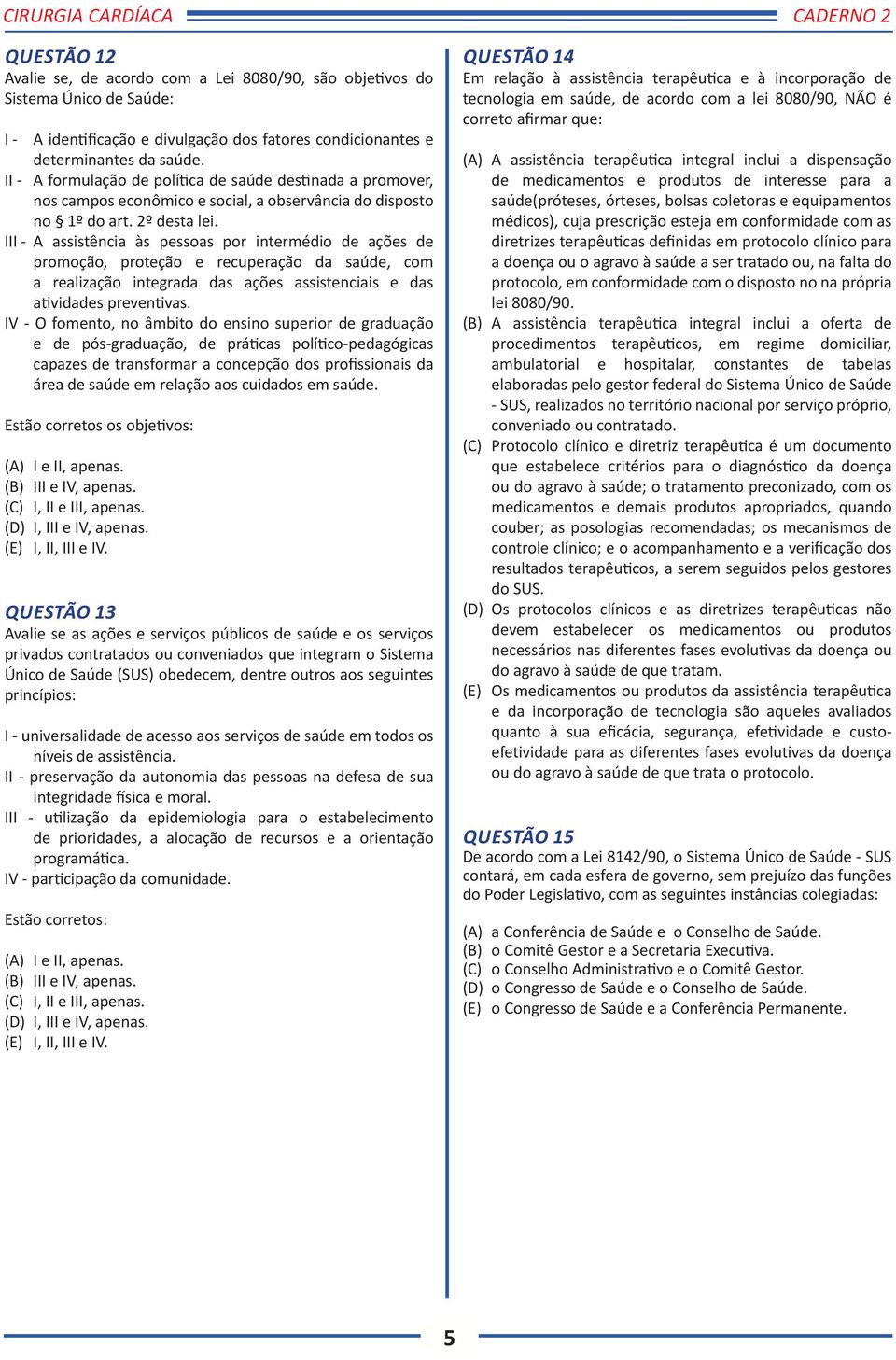 III - A assistência às pessoas por intermédio de ações de promoção, proteção e recuperação da saúde, com a realização integrada das ações assistenciais e das atividades preventivas.