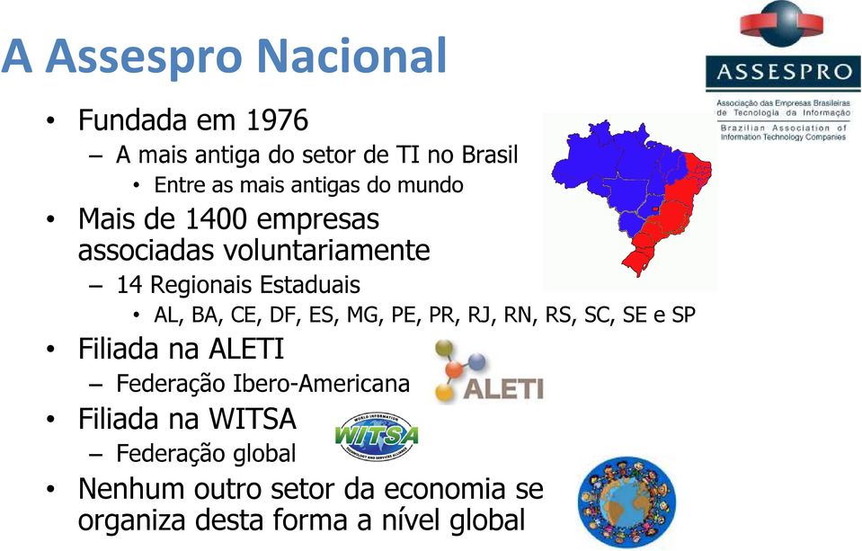 BA, CE, DF, ES, MG, PE, PR, RJ, RN, RS, SC, SE e SP Filiada na ALETI Federação Ibero-Americana