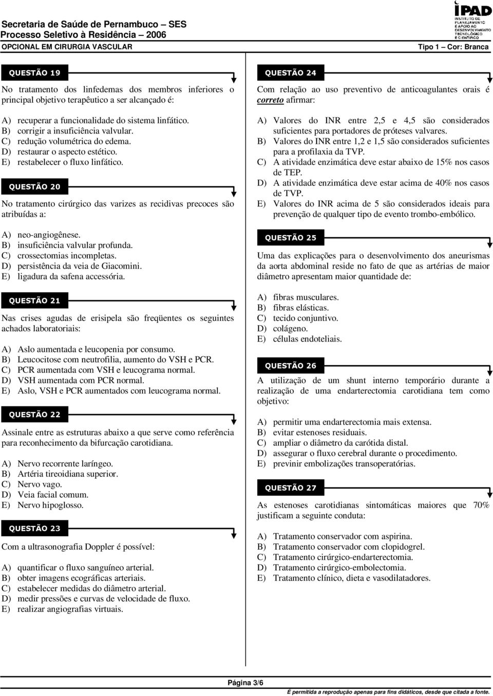 B) insuficiência valvular profunda. C) crossectomias incompletas. D) persistência da veia de Giacomini. E) ligadura da safena accessória.