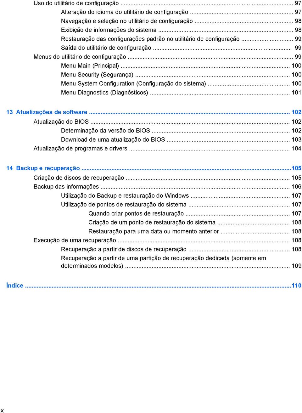 .. 100 Menu Security (Segurança)... 100 Menu System Configuration (Configuração do sistema)... 100 Menu Diagnostics (Diagnósticos)... 101 13 Atualizações de software... 102 Atualização do BIOS.