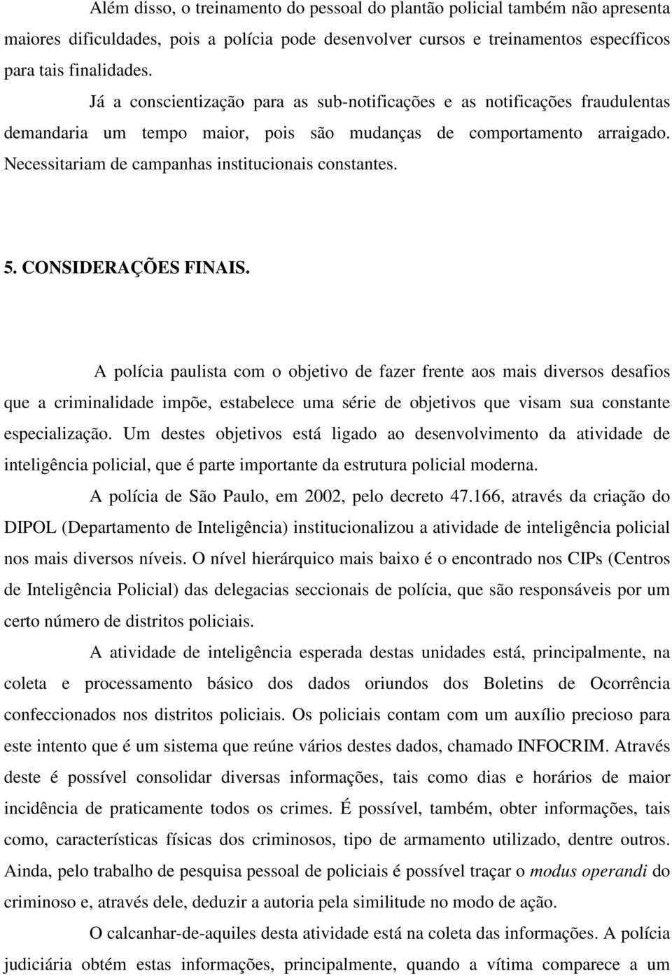 Necessitariam de campanhas institucionais constantes. 5. CONSIDERAÇÕES FINAIS.