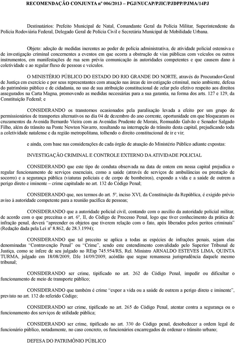 Objeto: adoção de medidas inerentes ao poder de polícia administrativa, de atividade policial ostensiva e de investigação criminal concernentes a eventos em que ocorra a obstrução de vias públicas