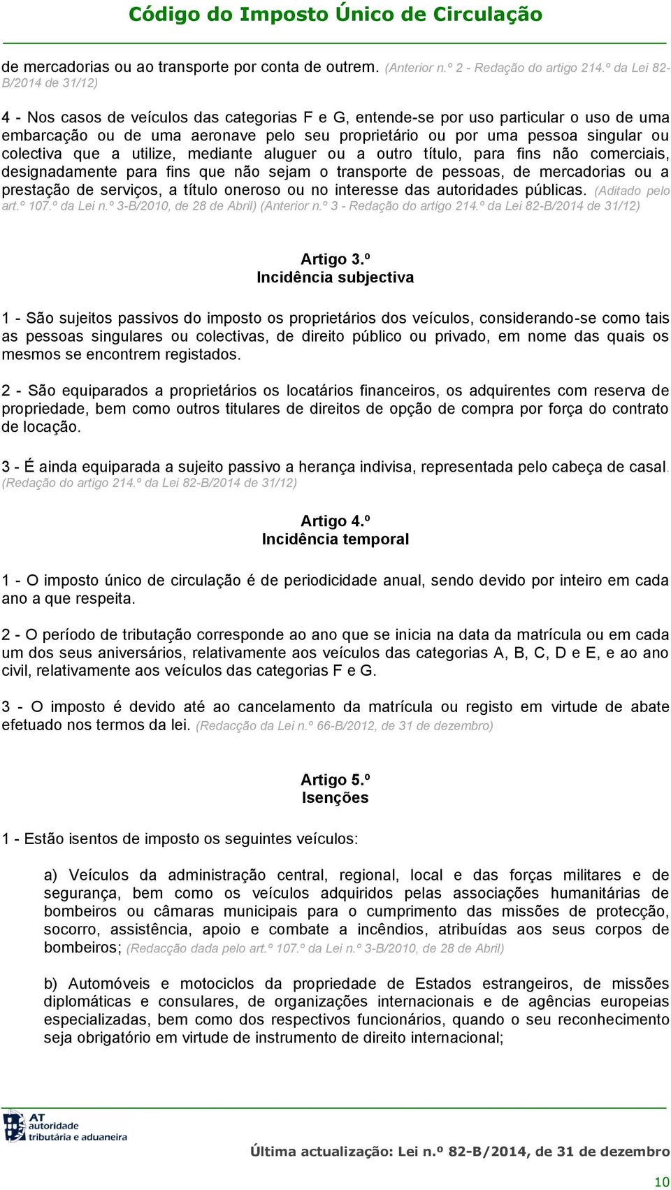 ou colectiva que a utilize, mediante aluguer ou a outro título, para fins não comerciais, designadamente para fins que não sejam o transporte de pessoas, de mercadorias ou a prestação de serviços, a