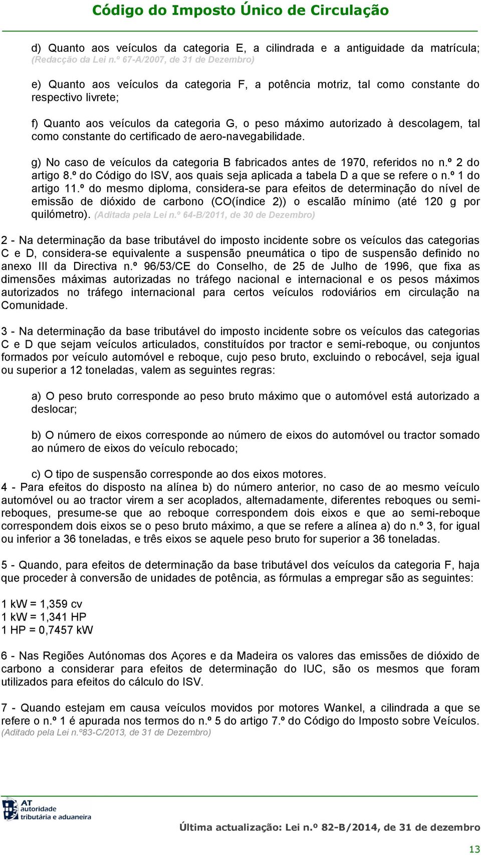 descolagem, tal como constante do certificado de aero-navegabilidade. g) No caso de veículos da categoria B fabricados antes de 1970, referidos no n.º 2 do artigo 8.