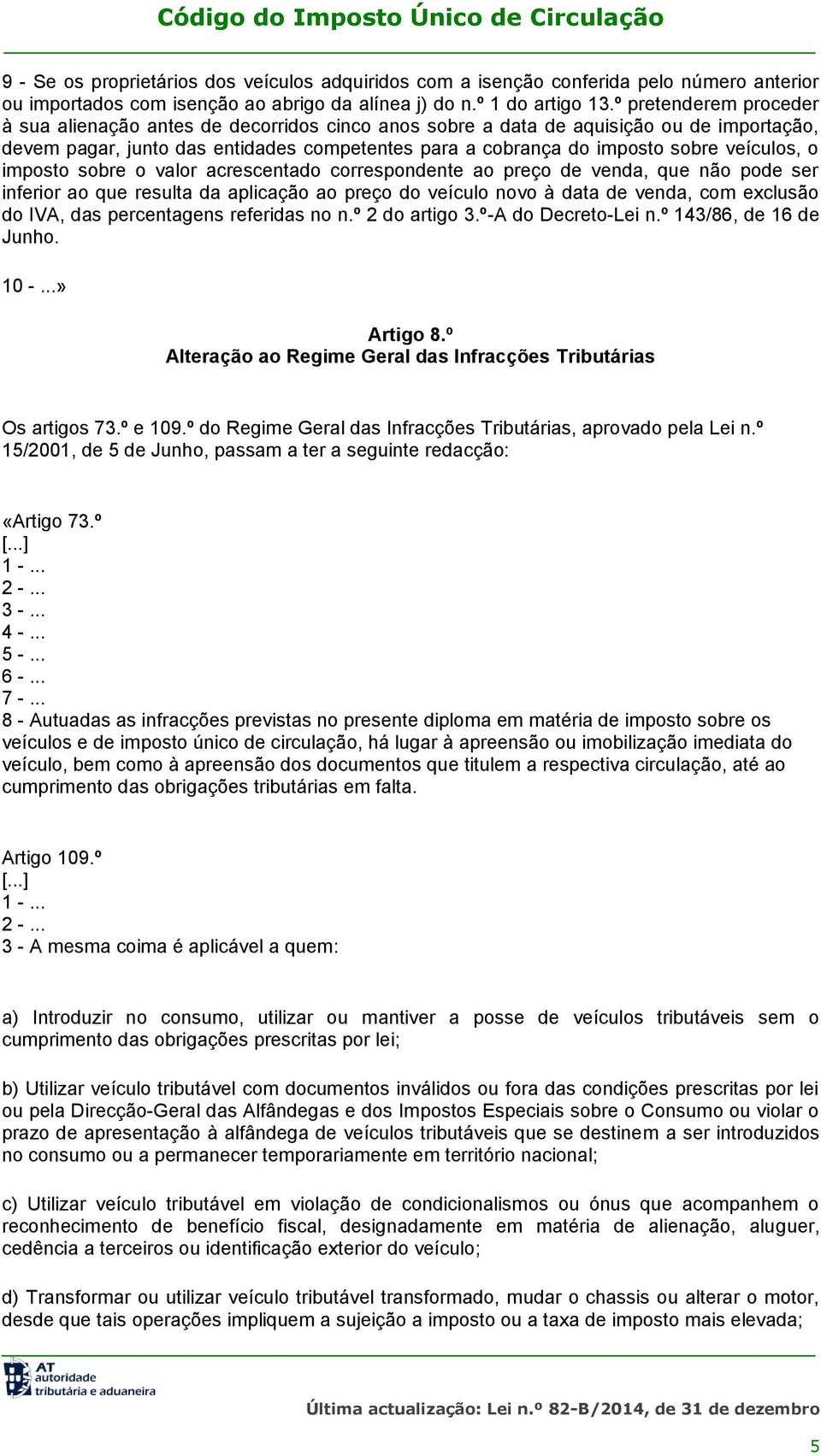 veículos, o imposto sobre o valor acrescentado correspondente ao preço de venda, que não pode ser inferior ao que resulta da aplicação ao preço do veículo novo à data de venda, com exclusão do IVA,