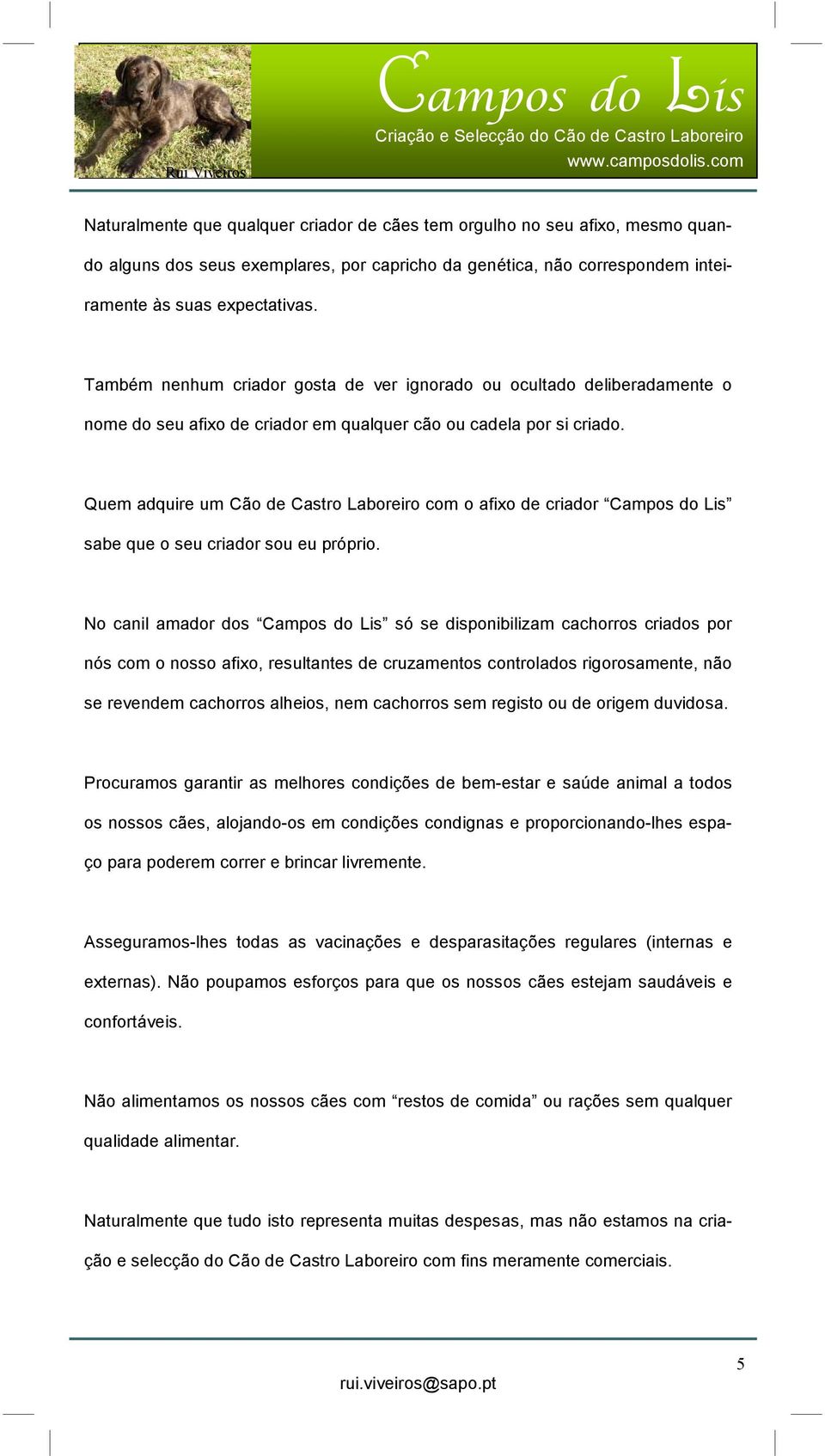 Quem adquire um Cão de Castro Laboreiro com o afixo de criador sabe que o seu criador sou eu próprio.