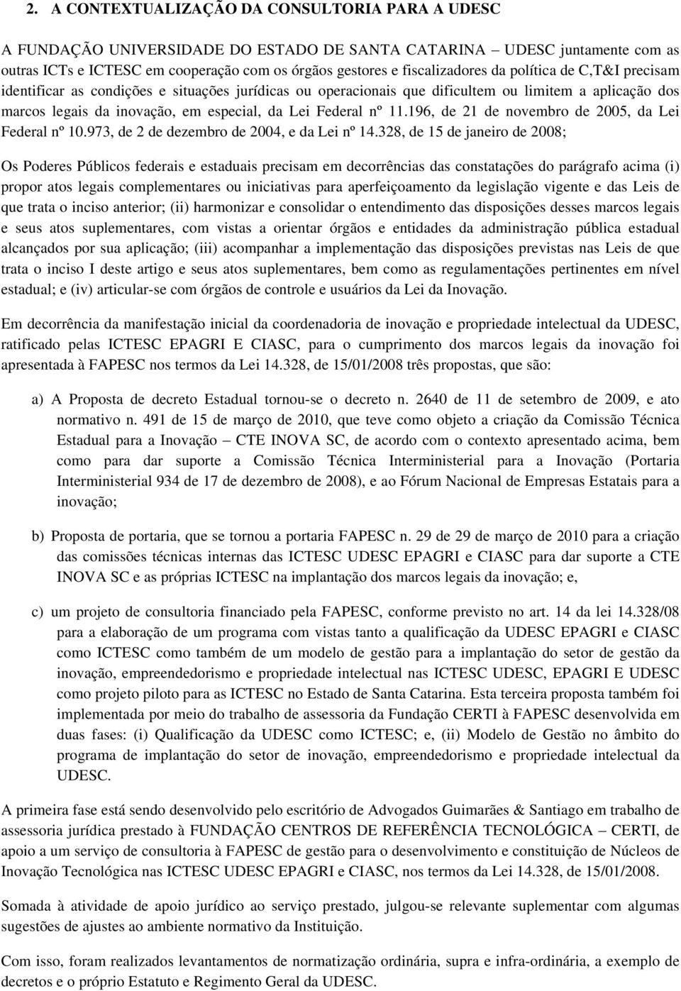 Federal nº 11.196, de 21 de novembro de 2005, da Lei Federal nº 10.973, de 2 de dezembro de 2004, e da Lei nº 14.