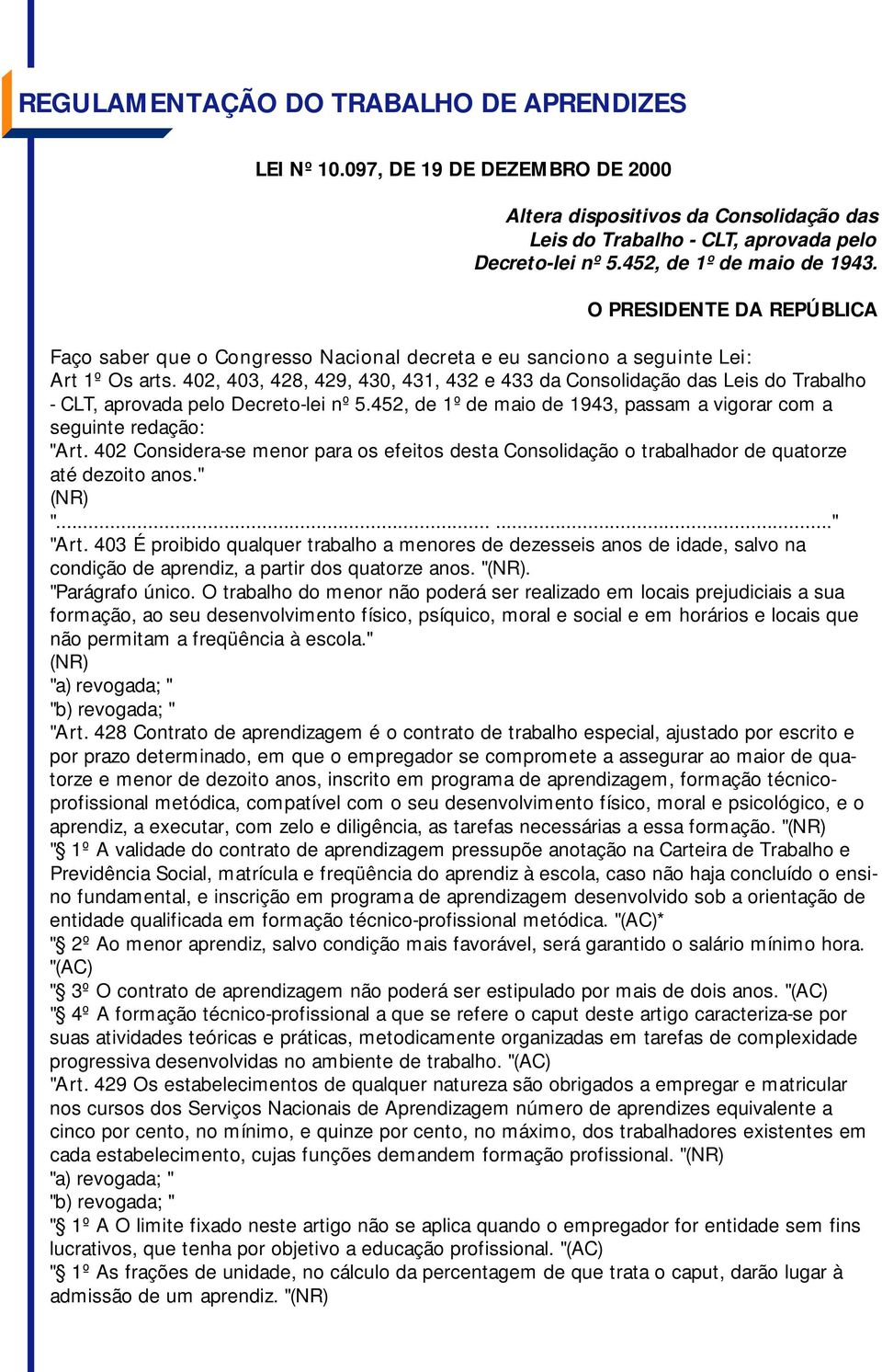 402, 403, 428, 429, 430, 431, 432 e 433 da Consolidação das Leis do Trabalho - CLT, aprovada pelo Decreto-lei nº 5.452, de 1º de maio de 1943, passam a vigorar com a seguinte redação: "Art.