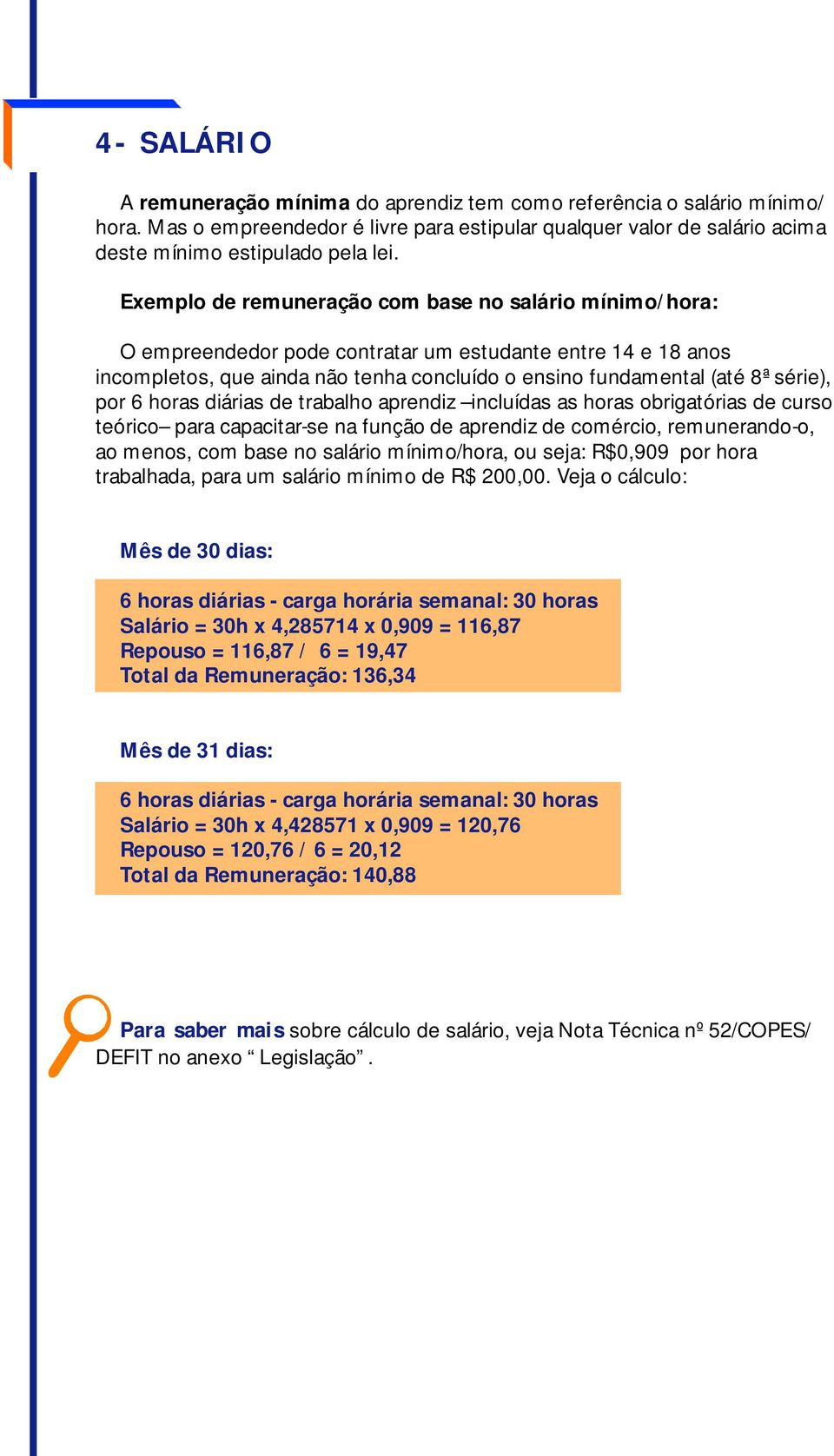 por 6 horas diárias de trabalho aprendiz incluídas as horas obrigatórias de curso teórico para capacitar-se na função de aprendiz de comércio, remunerando-o, ao menos, com base no salário