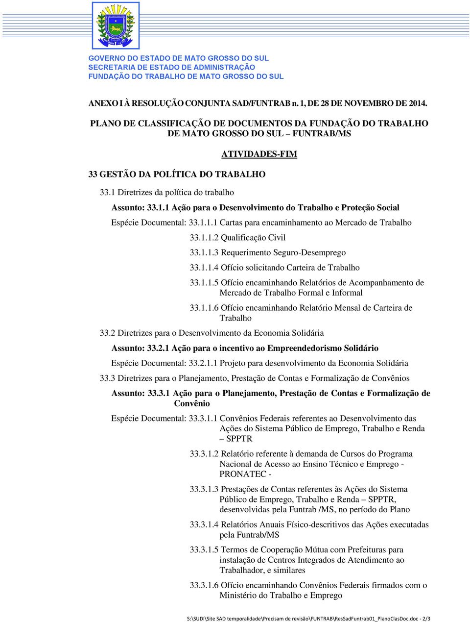 1.1.3 Requerimento Seguro-Desemprego 33.1.1.4 Ofício solicitando Carteira de Trabalho 33.1.1.5 Ofício encaminhando Relatórios de Acompanhamento de Mercado de Trabalho Formal e Informal 33.1.1.6 Ofício encaminhando Relatório Mensal de Carteira de Trabalho 33.