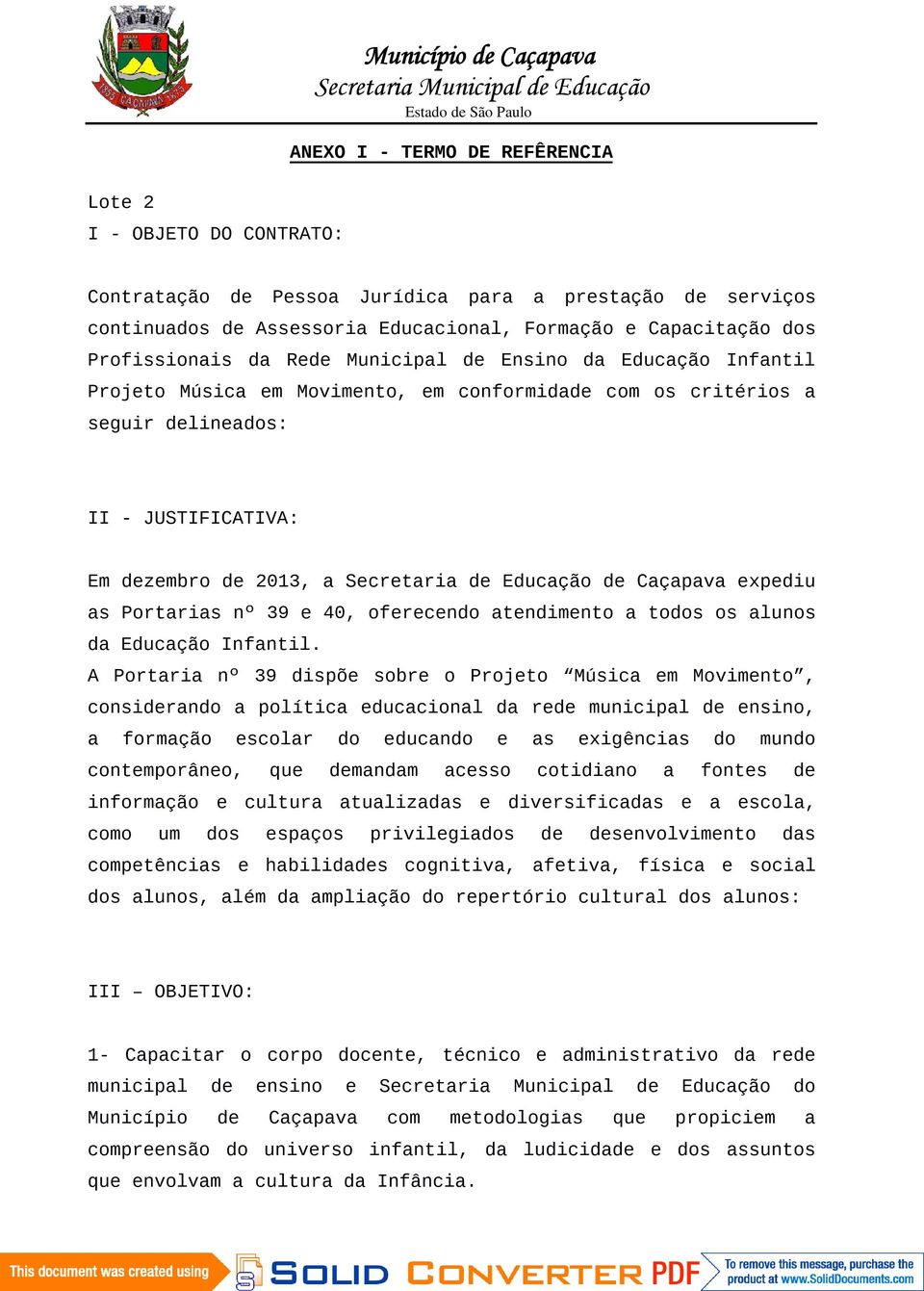 2013, a Secretaria de Educação de Caçapava expediu as Portarias nº 39 e 40, oferecendo atendimento a todos os alunos da Educação Infantil.