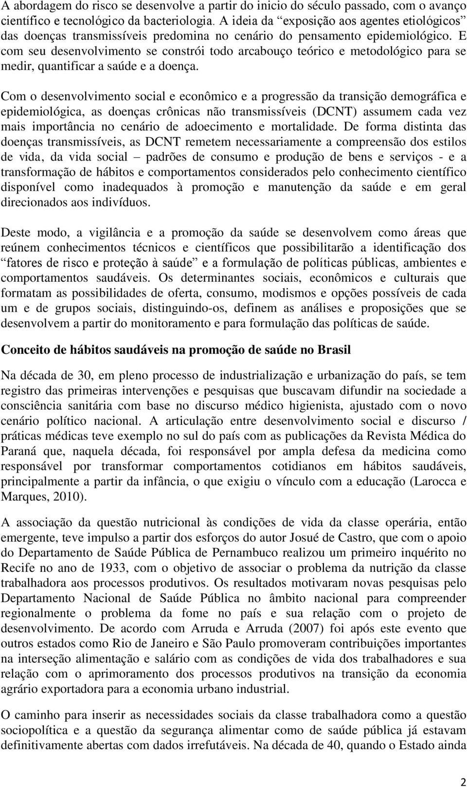 E com seu desenvolvimento se constrói todo arcabouço teórico e metodológico para se medir, quantificar a saúde e a doença.