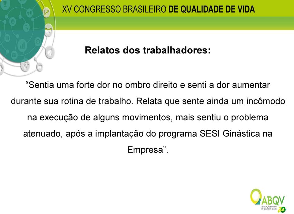 Relata que sente ainda um incômodo na execução de alguns movimentos,