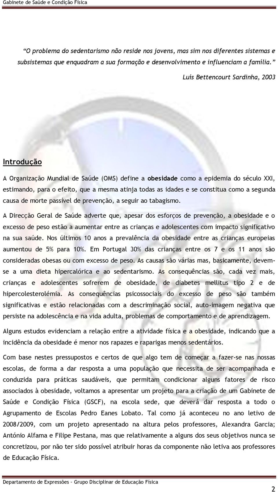 constitua como a segunda causa de morte passível de prevenção, a seguir ao tabagismo.