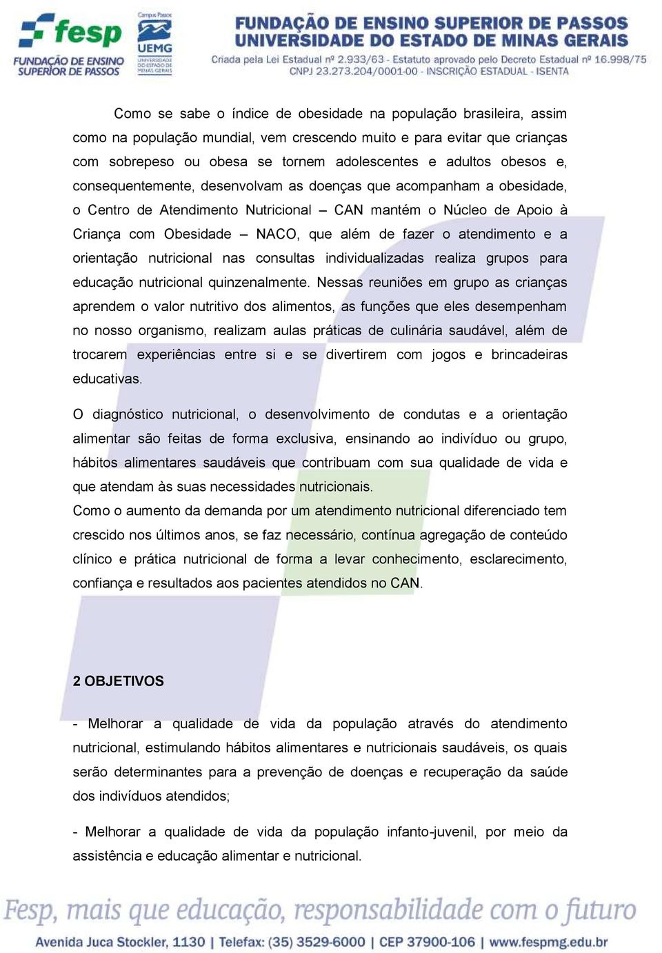 atendimento e a orientação nutricional nas consultas individualizadas realiza grupos para educação nutricional quinzenalmente.