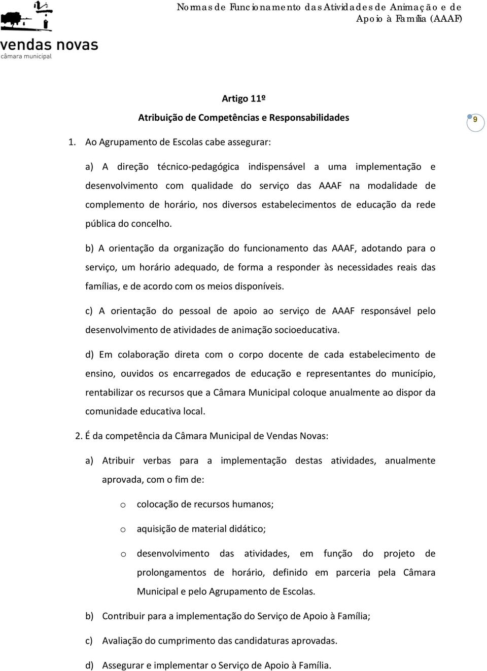 horário, nos diversos estabelecimentos de educação da rede pública do concelho.