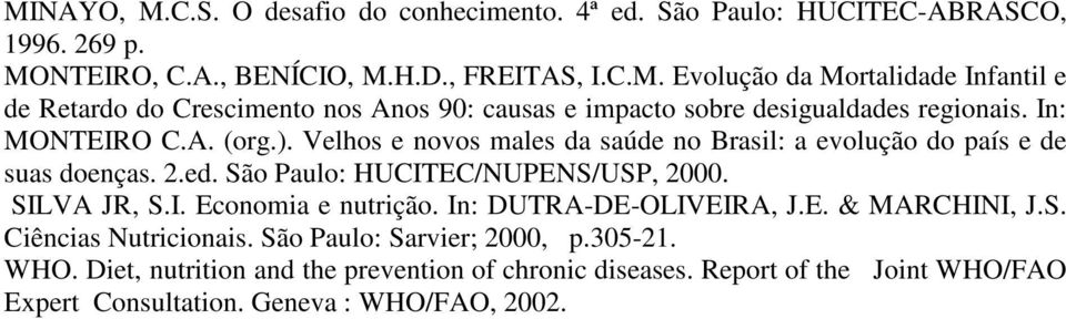In: DUTRA-DE-OLIVEIRA, J.E. & MARCHINI, J.S. Ciências Nutricionais. São Paulo: Sarvier; 2000, p.305-21. WHO. Diet, nutrition and the prevention of chronic diseases.