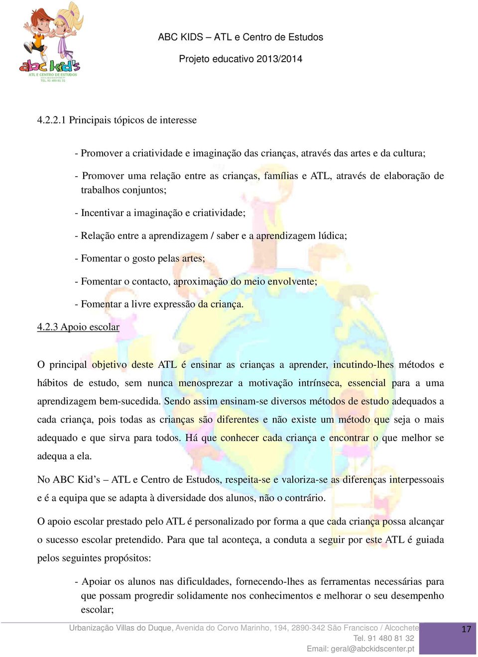 aproximação do meio envolvente; - Fomentar a livre expressão da criança. 4.2.