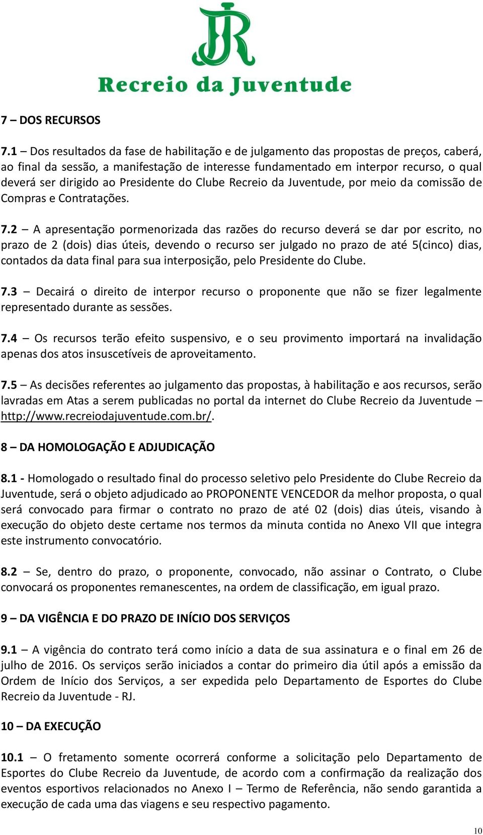 ao Presidente do Clube Recreio da Juventude, por meio da comissão de Compras e Contratações. 7.