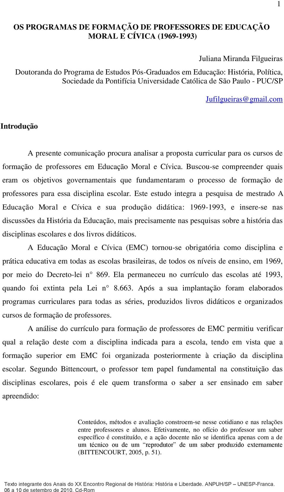 com Introdução A presente comunicação procura analisar a proposta curricular para os cursos de formação de professores em Educação Moral e Cívica.