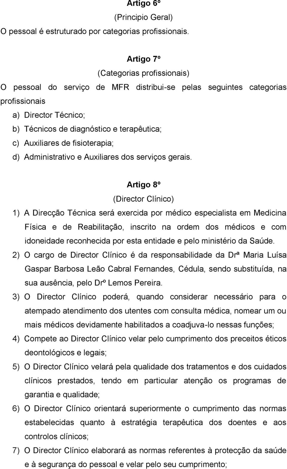 fisioterapia; d) Administrativo e Auxiliares dos serviços gerais.