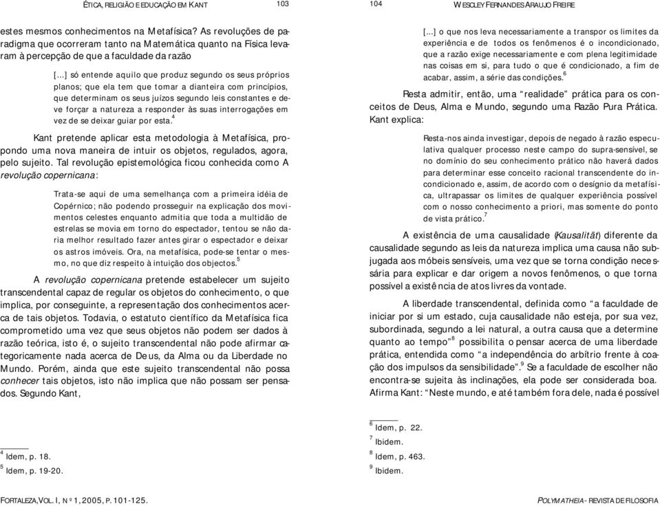 responder às suas interrogações em vez de se deixar guiar por esta.