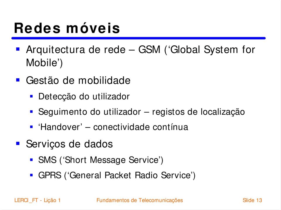 Handover conectividade contínua Serviços de dados SMS ( Short Message Service ) GPRS