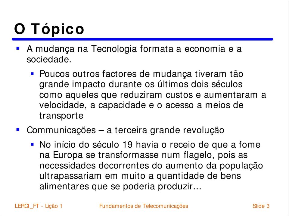 velocidade, a capacidade e o acesso a meios de transporte Communicações a terceira grande revolução No início do século 19 havia o receio de que a