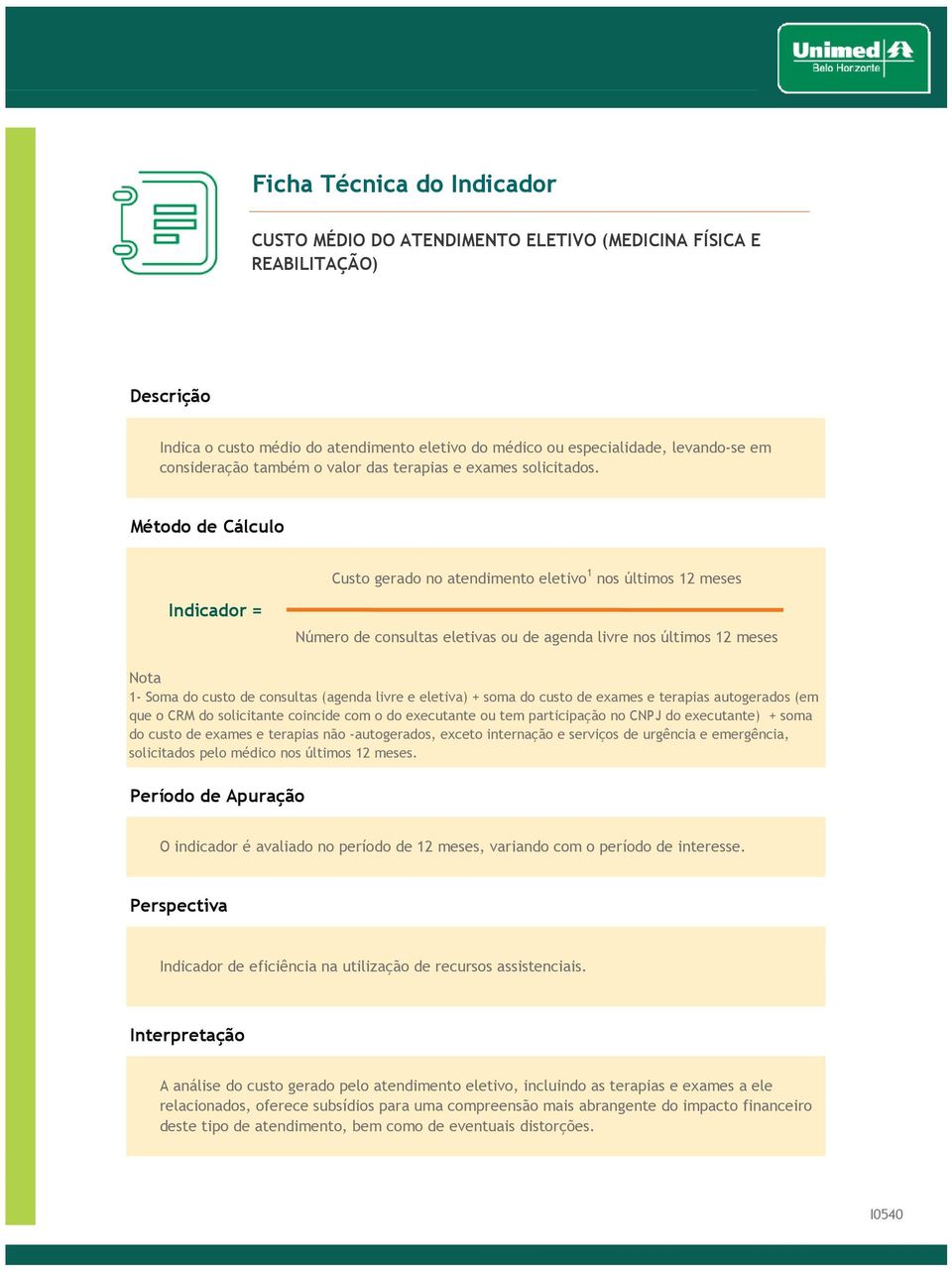 Custo gerado no atendimento eletivo 1 nos últimos 12 meses Número de consultas eletivas ou de agenda livre nos últimos 12 meses 1- Soma do custo de consultas (agenda livre e eletiva) + soma do custo