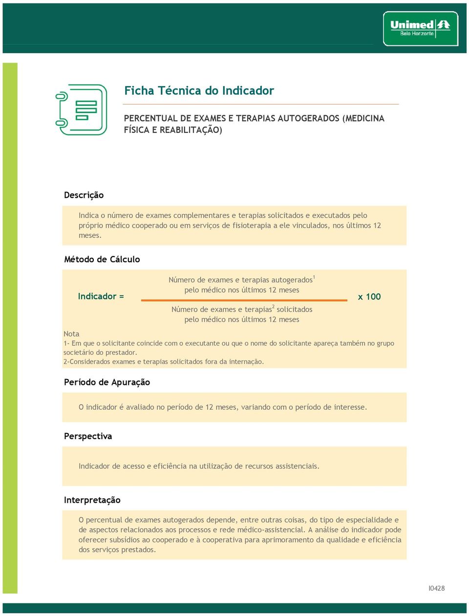 Número de exames e terapias autogerados 1 pelo médico nos últimos 12 meses x 100 Número de exames e terapias 2 solicitados pelo médico nos últimos 12 meses 1- Em que o solicitante coincide com o