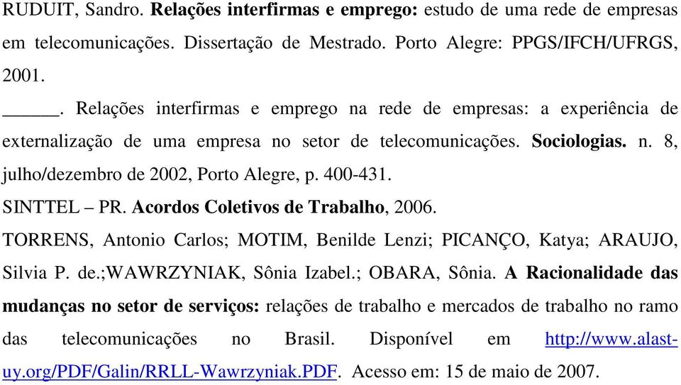 400-431. SINTTEL PR. Acordos Coletivos de Trabalho, 2006. TORRENS, Antonio Carlos; MOTIM, Benilde Lenzi; PICANÇO, Katya; ARAUJO, Silvia P. de.;wawrzyniak, Sônia Izabel.; OBARA, Sônia.