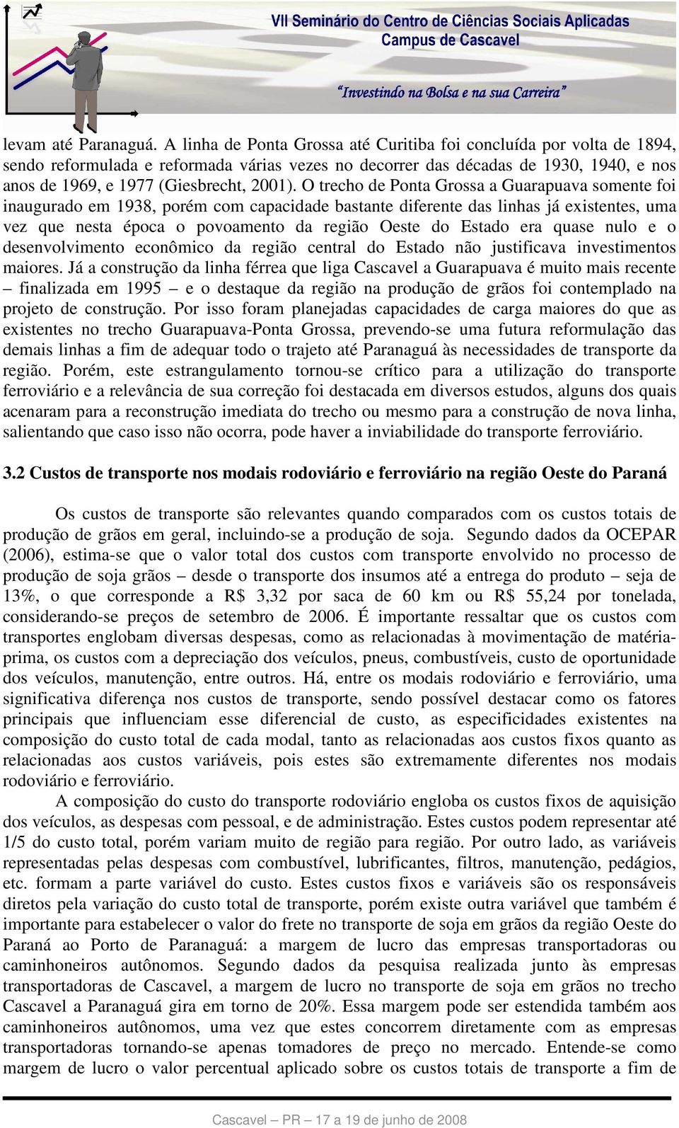 O trecho de Ponta Grossa a Guarapuava somente foi inaugurado em 1938, porém com capacidade bastante diferente das linhas já existentes, uma vez que nesta época o povoamento da região Oeste do Estado