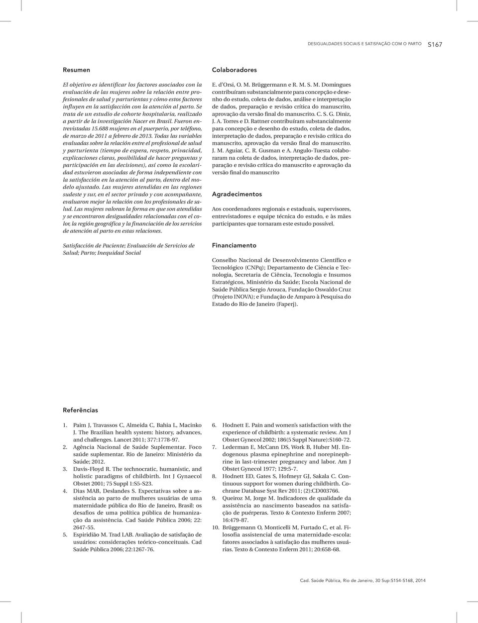 Fueron entrevistadas 15.688 mujeres en el puerperio, por teléfono, de marzo de 2011 a febrero de 2013.