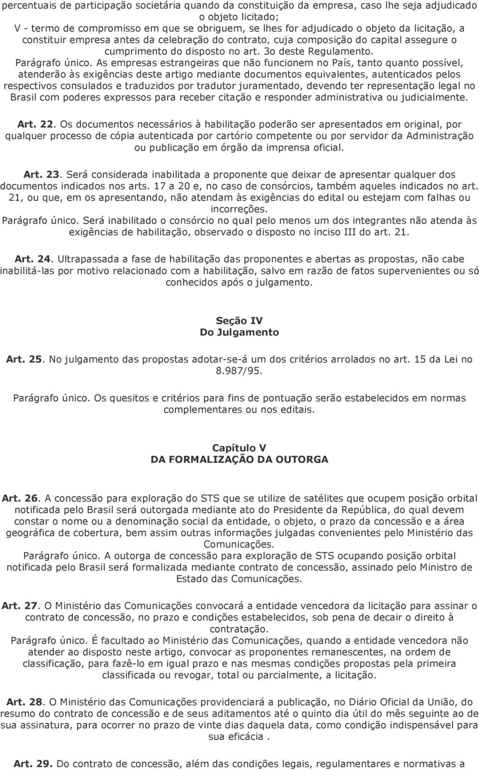 As empresas estrangeiras que não funcionem no País, tanto quanto possível, atenderão às exigências deste artigo mediante documentos equivalentes, autenticados pelos respectivos consulados e