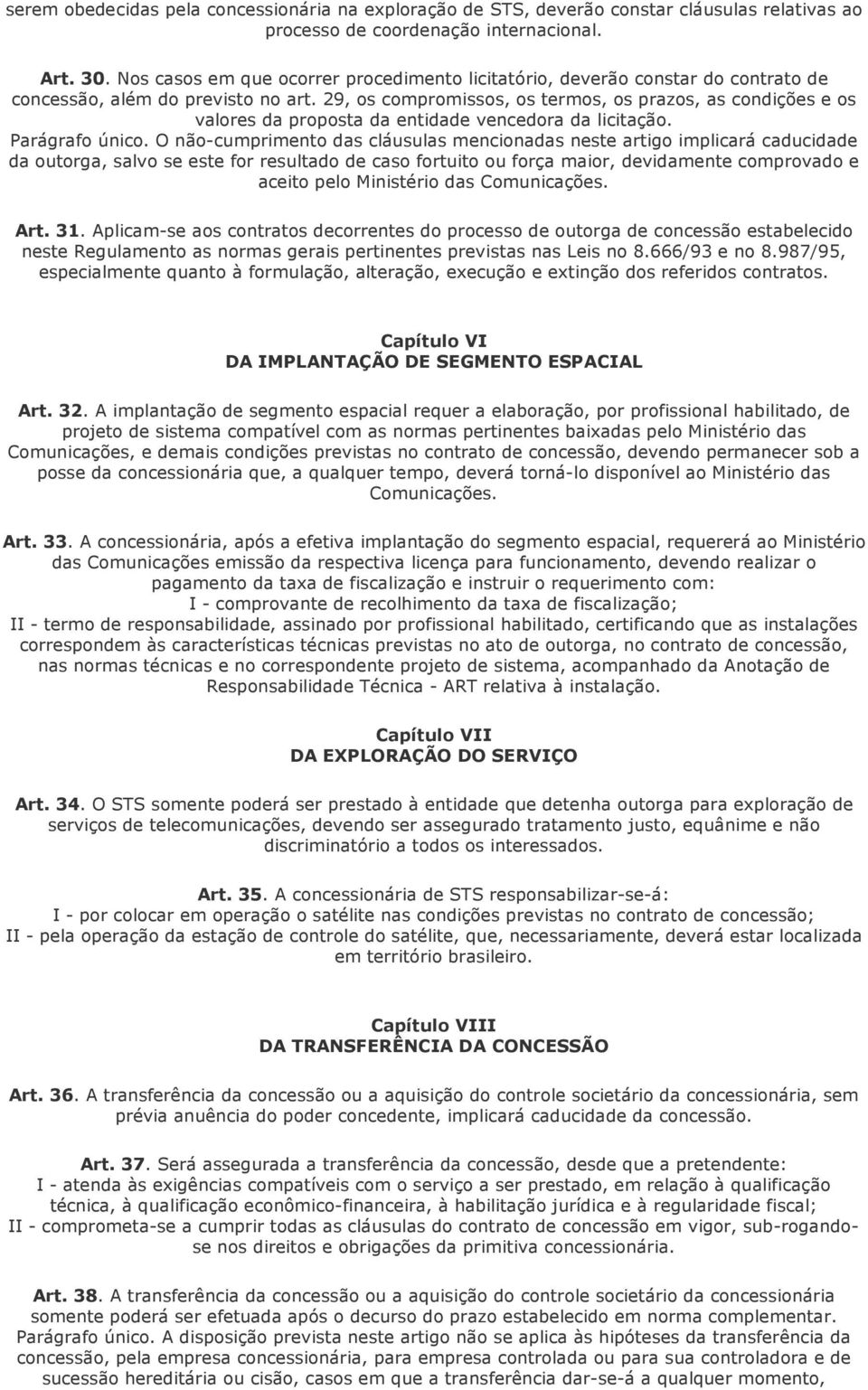 29, os compromissos, os termos, os prazos, as condições e os valores da proposta da entidade vencedora da licitação. Parágrafo único.