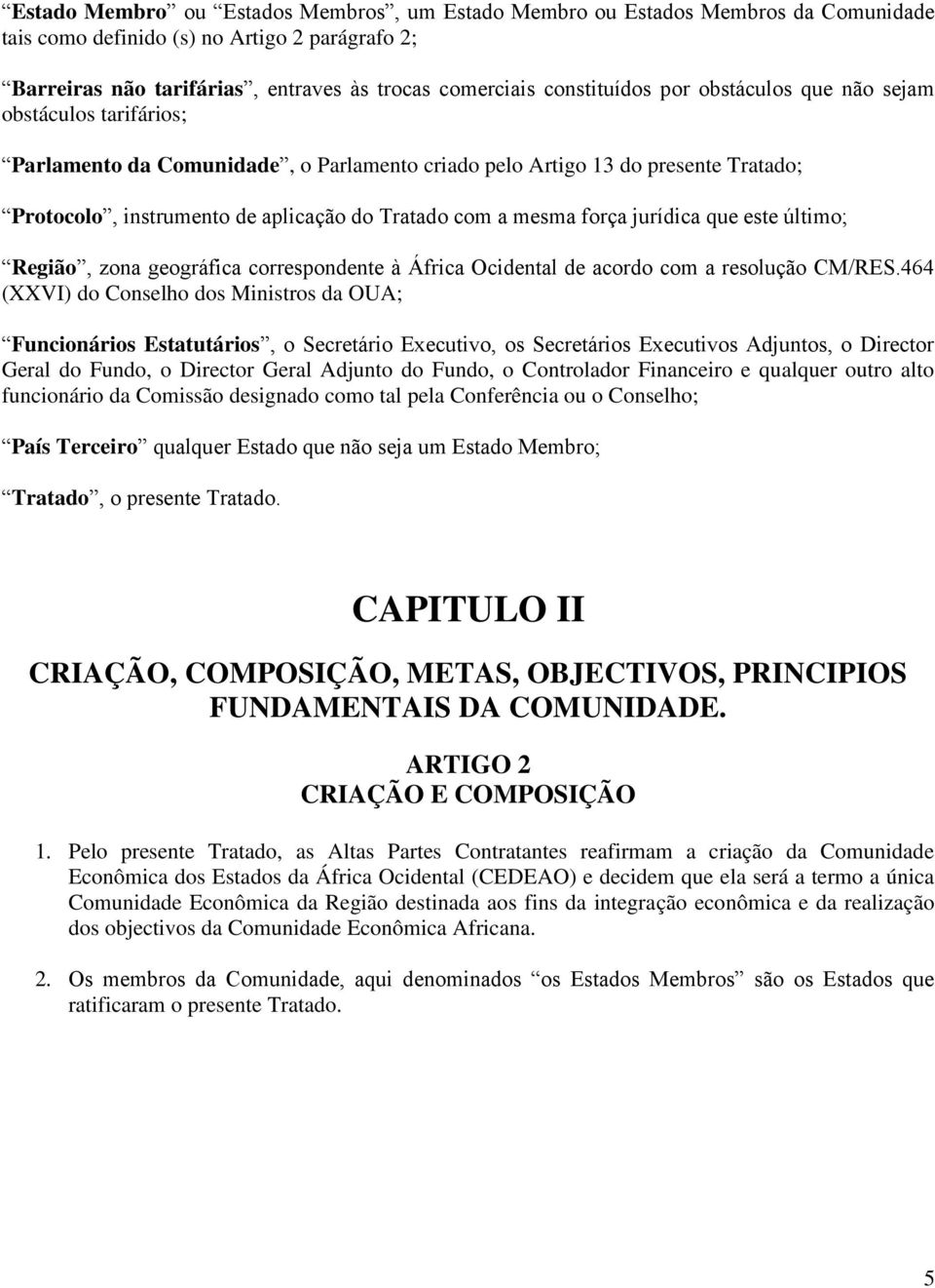 mesma força jurídica que este último; Região, zona geográfica correspondente à África Ocidental de acordo com a resolução CM/RES.