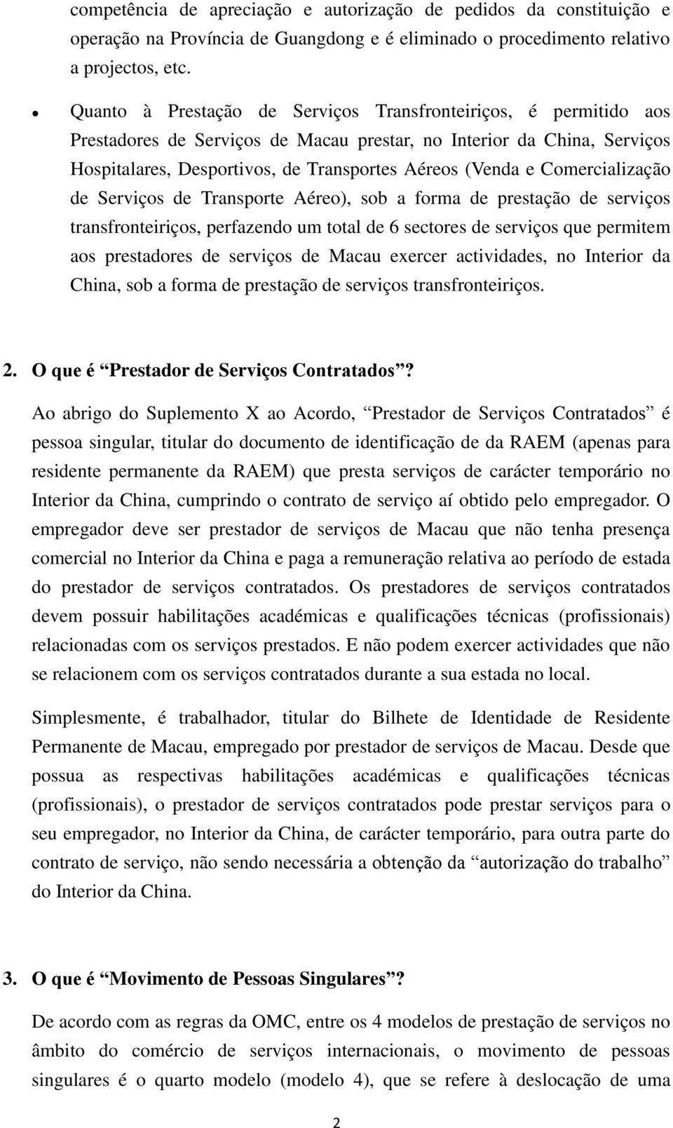 Comercialização de Serviços de Transporte Aéreo), sob a forma de prestação de serviços transfronteiriços, perfazendo um total de 6 sectores de serviços que permitem aos prestadores de serviços de