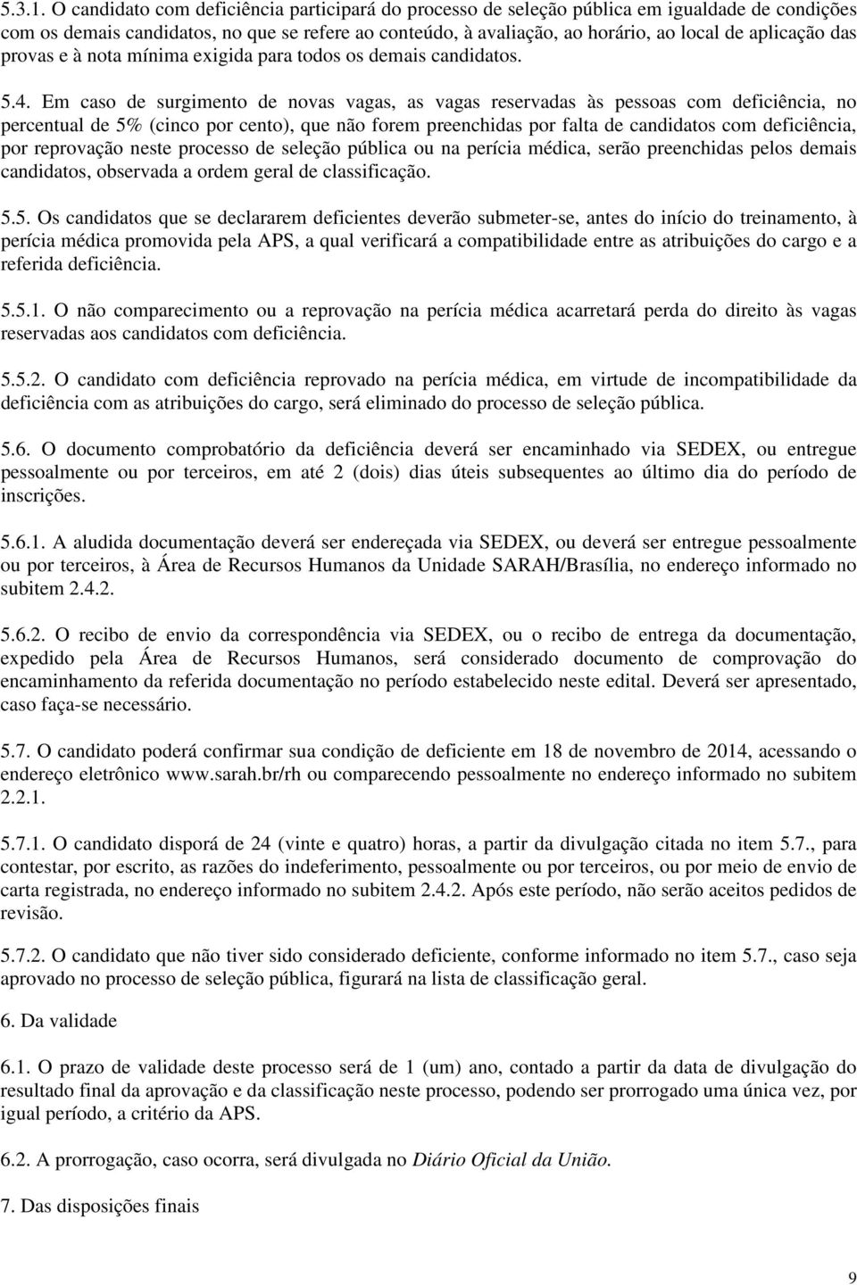 das provas e à nota mínima exigida para todos os demais candidatos. 5.4.