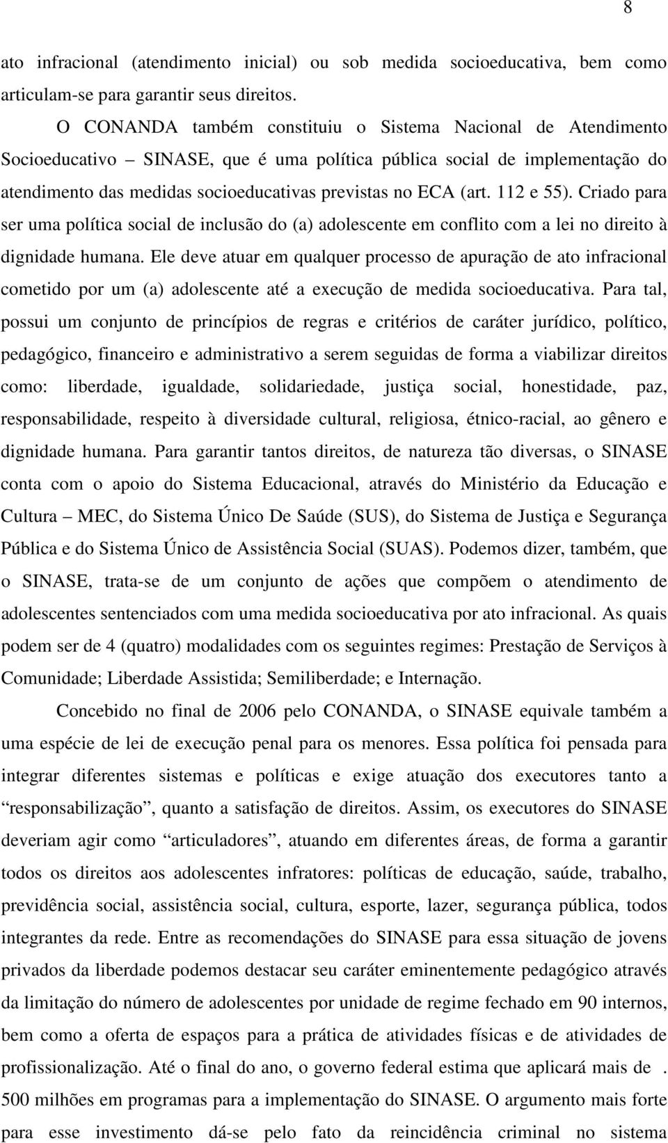 (art. 112 e 55). Criado para ser uma política social de inclusão do (a) adolescente em conflito com a lei no direito à dignidade humana.