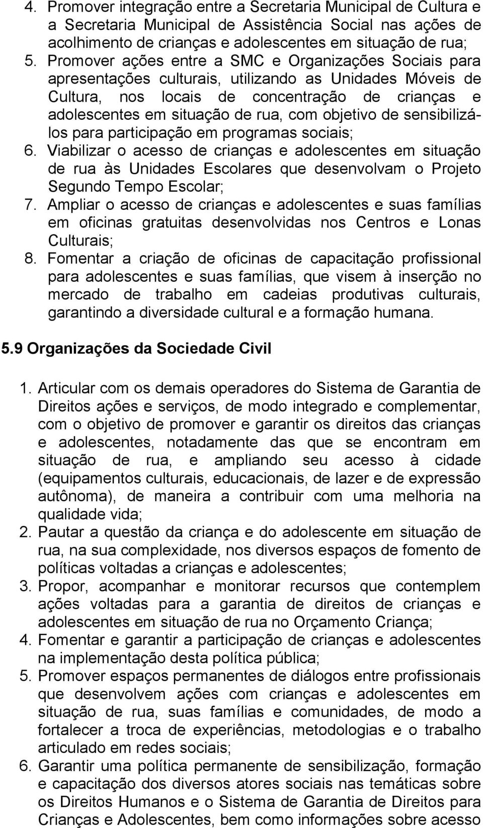 objetivo de sensibilizálos para participação em programas sociais; 6.