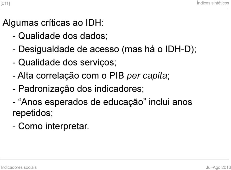 serviços; - Alta correlação com o PIB per capita; - Padronização dos